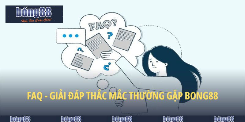 Trang chủ 24 FAQ - Giải đáp thắc mắc thường gặp tại trang chủ BONG88 mới nhất