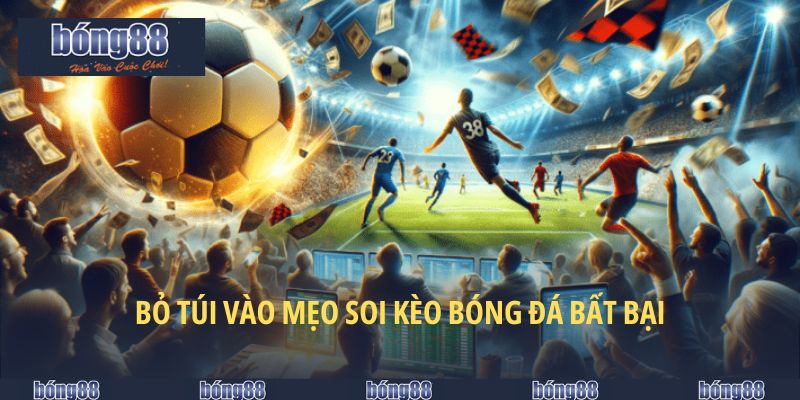 Cách Soi Kèo Bóng Đá Bong88 - Mẹo Đọc Kèo Siêu Chuẩn 2025 6 Bỏ túi vào mẹo soi kèo bóng đá bất bại