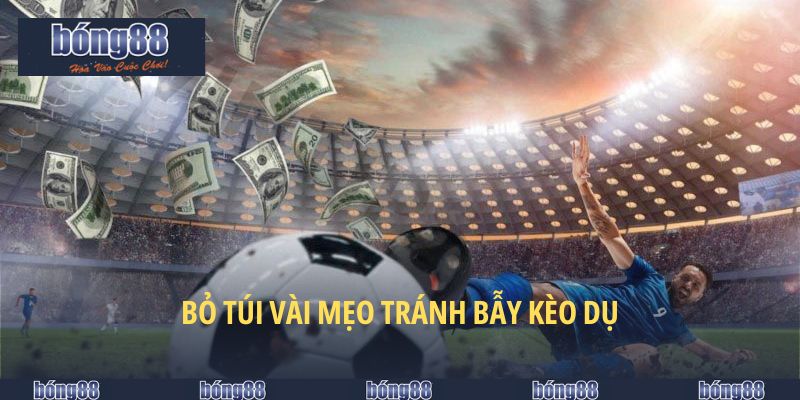 Kèo Tuồng Bong88 - Cách Nhận Biết Thủ Thuật Tinh Vi 2025 6 Bỏ túi vài mẹo tránh bẫy kèo dụ