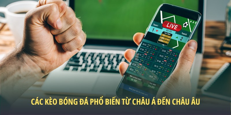 Các Kèo Bóng Đá Phổ Biến - Đa Dạng Lựa Chọn Hấp Dẫn 5 Các kèo bóng đá phổ biến từ Châu Á đến Châu Âu