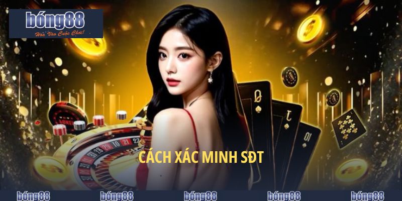 Đăng Ký BONG88 - Cách Thực Hiện Nhanh Chóng Nhất 2025 6 Cách xác minh SĐT