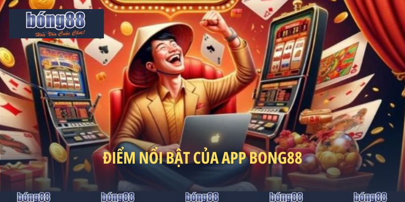 Tải App BONG88 - Hướng Dẫn Chi Tiết Cho 2 Hệ Điều Hành 6 Điểm nổi bật của app BONG88