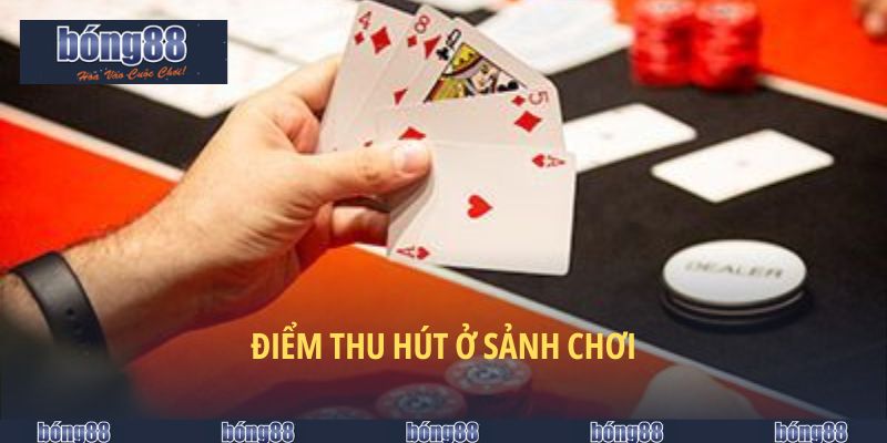 Game Bài BONG88 - Chơi Game Dễ Dàng, Tận Hưởng Thưởng Lớn 6 Điểm thu hút ở sảnh chơi
