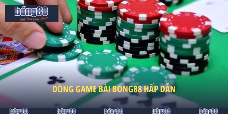 Game Bài BONG88 - Chơi Game Dễ Dàng, Tận Hưởng Thưởng Lớn 5 Dòng game bài BONG88 hấp dẫn