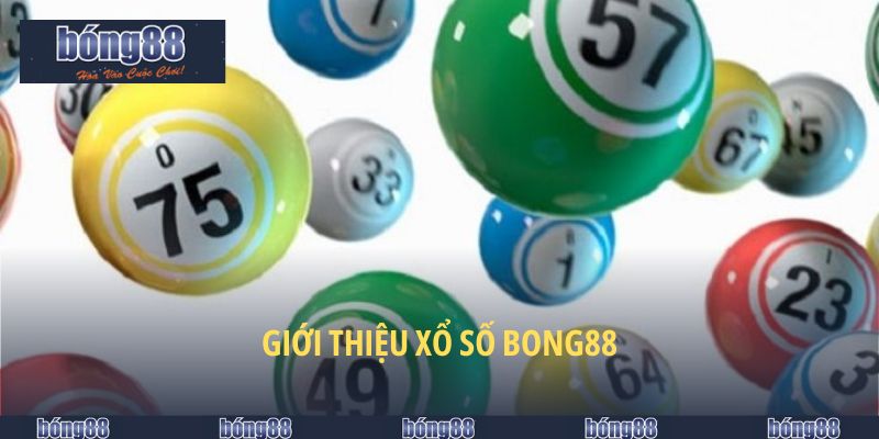 Xổ Số BONG88 - Lựa Chọn Hàng Đầu Của Dân Chơi Lô Đề 4 Giới thiệu xổ số BONG88