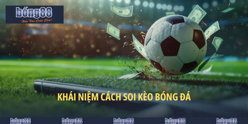 Cách Soi Kèo Bóng Đá Bong88 - Mẹo Đọc Kèo Siêu Chuẩn 2025 4 Khái niệm cách soi kèo bóng đá