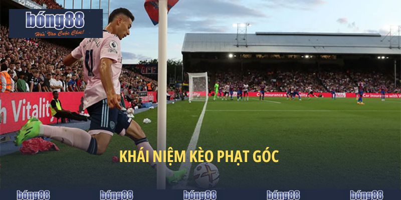 Kèo Phạt Góc Bong88 - Loại Hình Kèo Cược Hot Hit Nhất 2025 4 Khái niệm kèo phạt góc