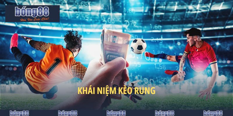 Kèo Rung Bong88 - Bí Kíp Cược Kèo Ăn Nhiều Thưởng Khủng 2025 4 Khái niệm kèo rung