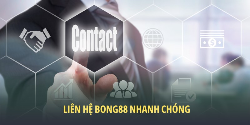 Liên hệ Bong88 4 Liên hệ Bong88 nhanh chóng qua các trường hợp sau