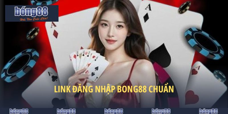 Đăng Nhập BONG88 - Tiện Lợi Chỉ 4 Bước Trên Mọi Thiết Bị 4 Link đăng nhập BONG88 chuẩn