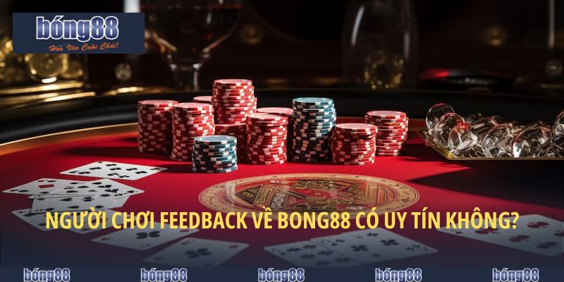 BONG88 Có Uy Tín Không? Sự Thật Từ Trải Nghiệm Thực Tế 6 Người chơi nói gì về độ uy tín của BONG88?