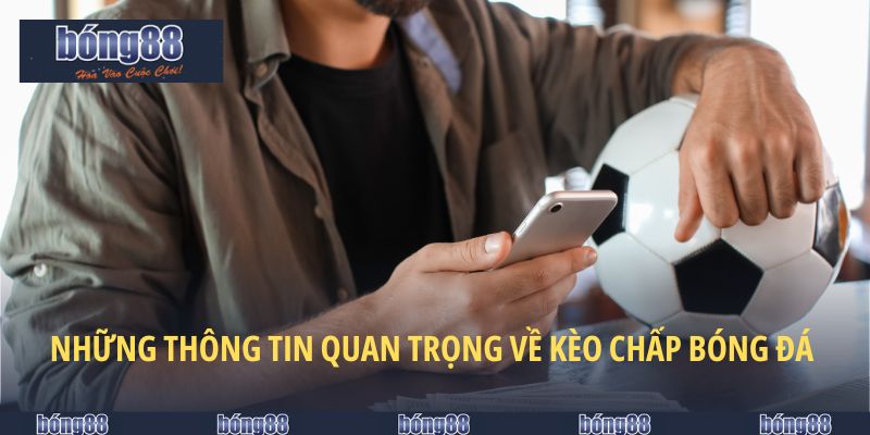 Kèo Chấp Bóng Đá Tại BONG88 - Chia Sẻ Bí Quyết Giành Chiến Thắng 4 Những thông tin quan trọng về kèo chấp bóng đá