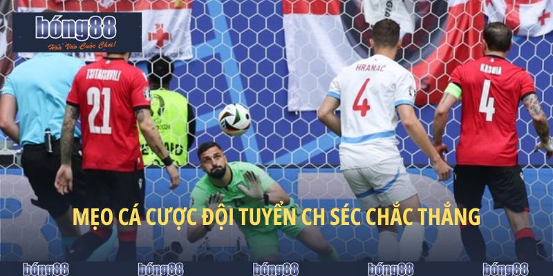 Đội Tuyển CH Séc - Tiềm Năng Cá Cược Nổi Bật Tại BONG88 6 Phương pháp bắt kèo sinh lời lớn với tuyển CH Séc