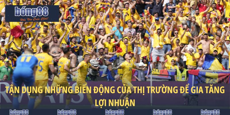 Đội Tuyển Romania - Phân Tích Sâu Cho Chiến Lược Cược 6 Tận dụng những biến động của thị trường để gia tăng lợi nhuận