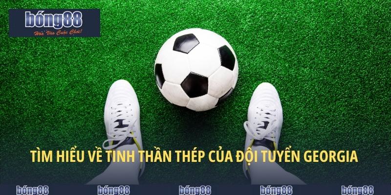 Đội Tuyển Georgia Và Các Tiềm Năng Khi Cá Cược Tại BONG88 4 Tìm hiểu về tinh thần thép của đội tuyển Georgia