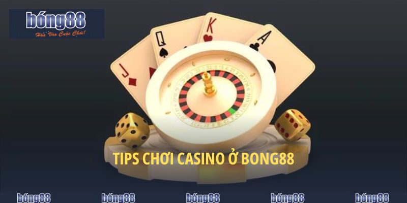 Casino BONG88 - Điểm Dừng Chân Thu Hút Các Anh Tài 6 Tips chơi Casino ở BONG88