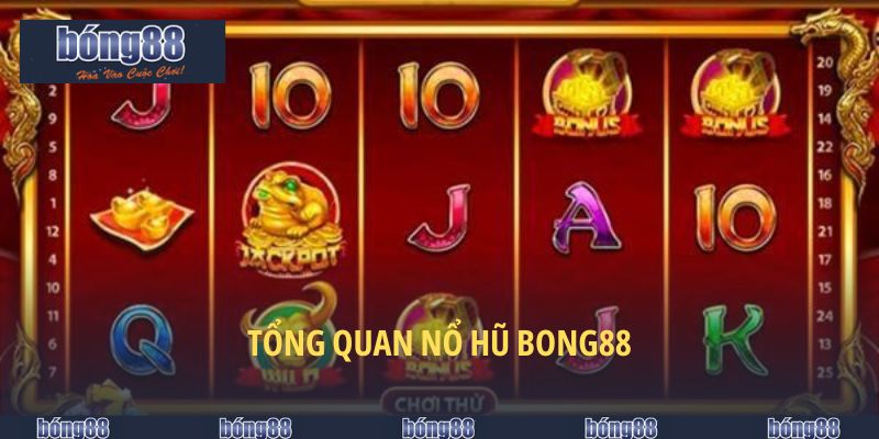 Nổ Hũ BONG88 - Lựa Chọn Hàng Top Của Dân Chơi Slot 4 Tổng quan nổ hũ BONG88