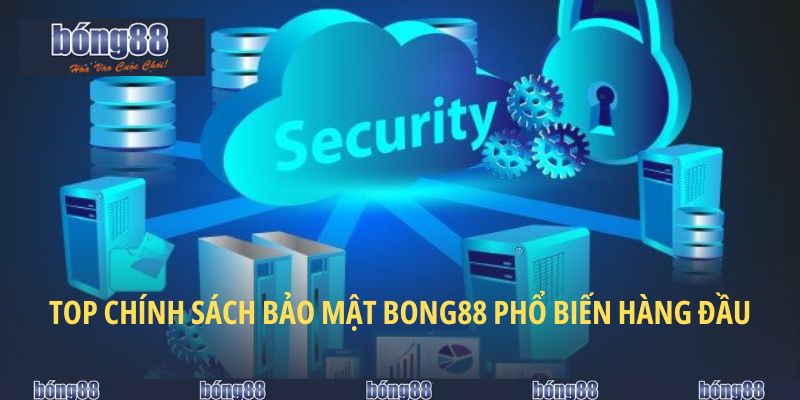 Chính Sách Bảo Mật Bong88 – Trải Nghiệm Nhà Cái An Toàn 2025 6 Top chính sách bảo mật Bong88 phổ biến hàng đầu
