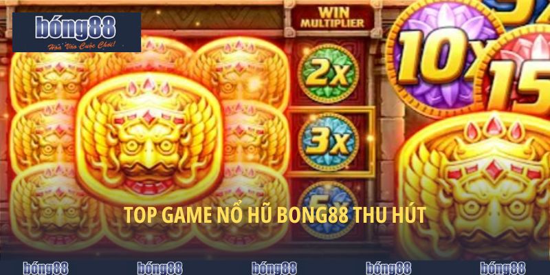 Nổ Hũ BONG88 - Lựa Chọn Hàng Top Của Dân Chơi Slot 5 Top game nổ hũ BONG88 thu hút